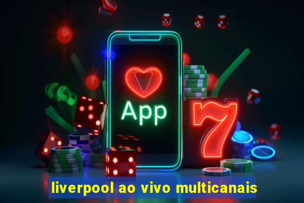 liverpool ao vivo multicanais